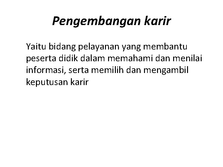 Pengembangan karir Yaitu bidang pelayanan yang membantu peserta didik dalam memahami dan menilai informasi,