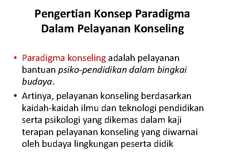 Pengertian Konsep Paradigma Dalam Pelayanan Konseling • Paradigma konseling adalah pelayanan bantuan psiko-pendidikan dalam