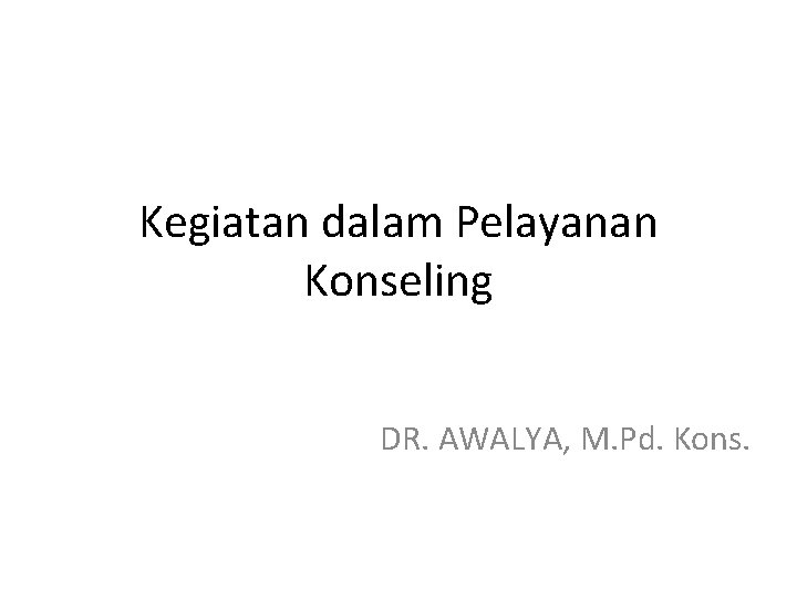 Kegiatan dalam Pelayanan Konseling DR. AWALYA, M. Pd. Kons. 