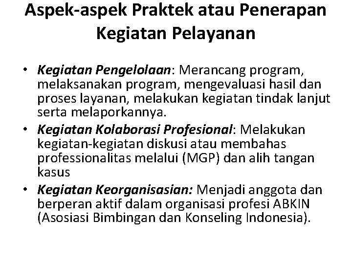 Aspek-aspek Praktek atau Penerapan Kegiatan Pelayanan • Kegiatan Pengelolaan: Merancang program, melaksanakan program, mengevaluasi