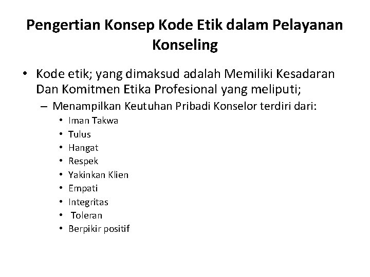 Pengertian Konsep Kode Etik dalam Pelayanan Konseling • Kode etik; yang dimaksud adalah Memiliki