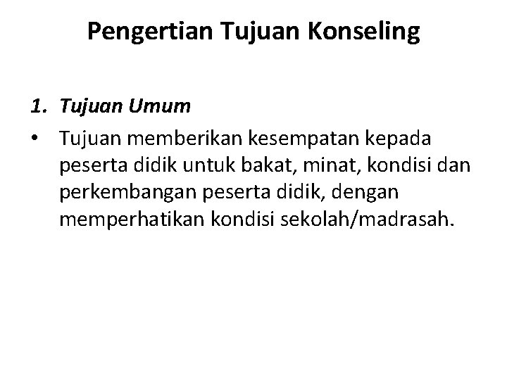 Pengertian Tujuan Konseling 1. Tujuan Umum • Tujuan memberikan kesempatan kepada peserta didik untuk