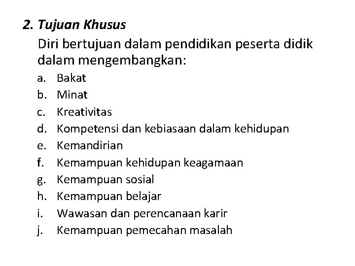 2. Tujuan Khusus Diri bertujuan dalam pendidikan peserta didik dalam mengembangkan: a. b. c.