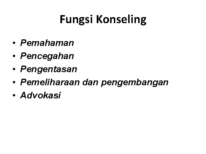 Fungsi Konseling • • • Pemahaman Pencegahan Pengentasan Pemeliharaan dan pengembangan Advokasi 