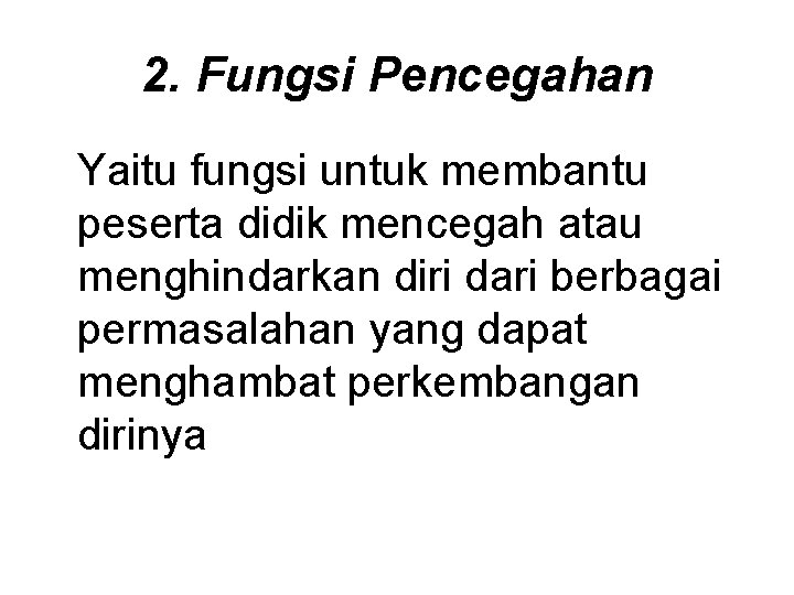 2. Fungsi Pencegahan Yaitu fungsi untuk membantu peserta didik mencegah atau menghindarkan diri dari