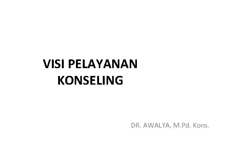 VISI PELAYANAN KONSELING DR. AWALYA, M. Pd. Kons. 