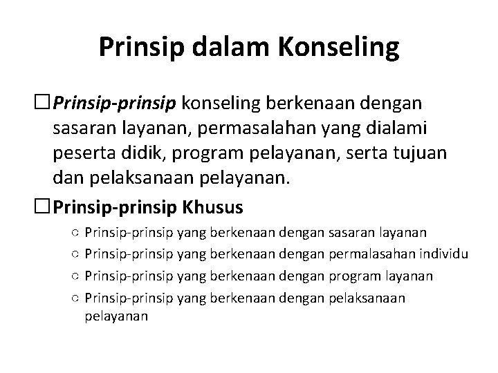 Prinsip dalam Konseling �Prinsip-prinsip konseling berkenaan dengan sasaran layanan, permasalahan yang dialami peserta didik,