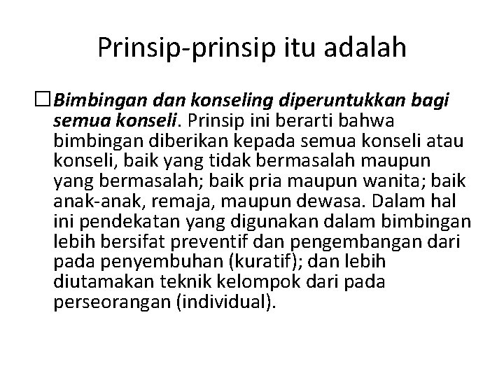 Prinsip-prinsip itu adalah �Bimbingan dan konseling diperuntukkan bagi semua konseli. Prinsip ini berarti bahwa