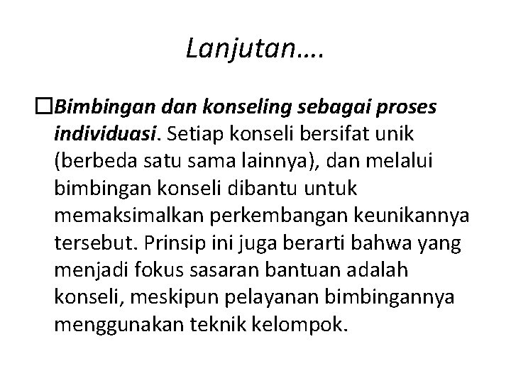 Lanjutan…. �Bimbingan dan konseling sebagai proses individuasi. Setiap konseli bersifat unik (berbeda satu sama