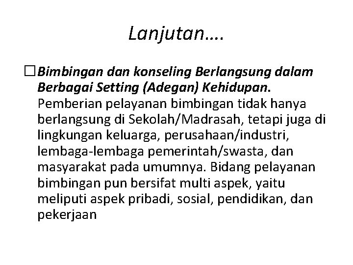 Lanjutan…. �Bimbingan dan konseling Berlangsung dalam Berbagai Setting (Adegan) Kehidupan. Pemberian pelayanan bimbingan tidak