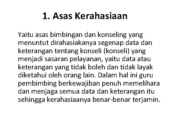 1. Asas Kerahasiaan Yaitu asas bimbingan dan konseling yang menuntut dirahasiakanya segenap data dan