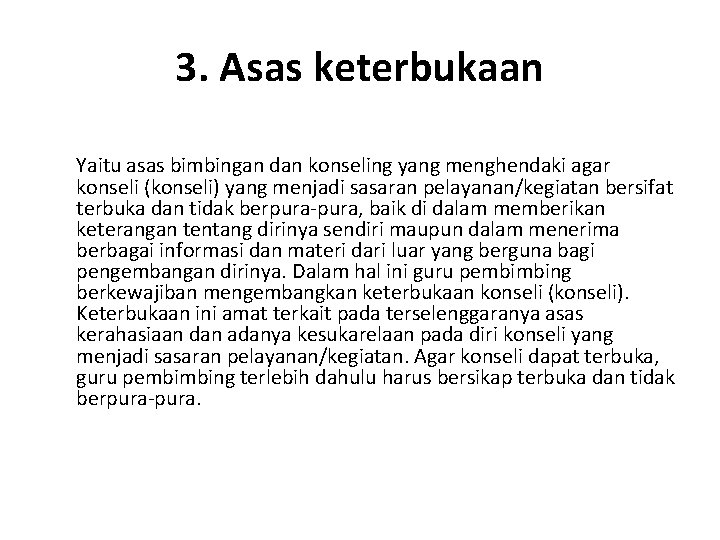 3. Asas keterbukaan Yaitu asas bimbingan dan konseling yang menghendaki agar konseli (konseli) yang