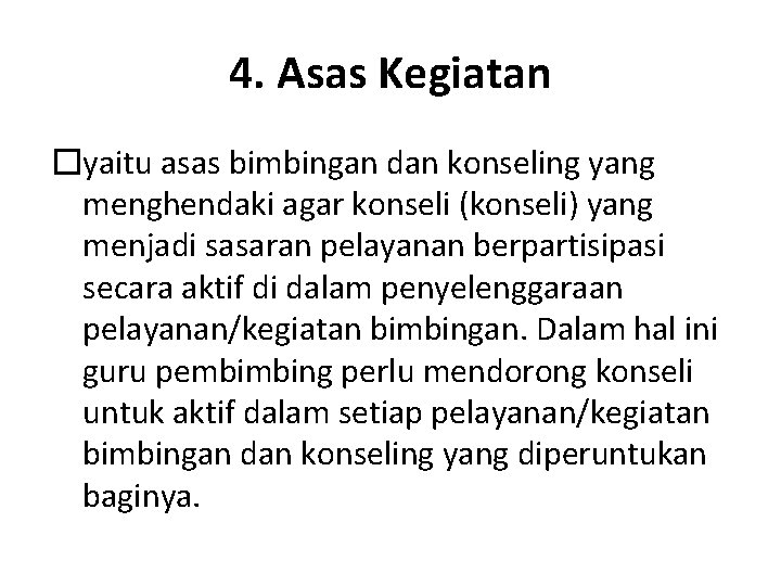 4. Asas Kegiatan �yaitu asas bimbingan dan konseling yang menghendaki agar konseli (konseli) yang