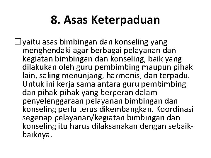 8. Asas Keterpaduan �yaitu asas bimbingan dan konseling yang menghendaki agar berbagai pelayanan dan