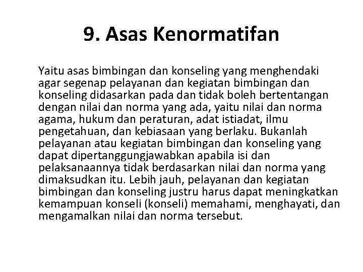 9. Asas Kenormatifan Yaitu asas bimbingan dan konseling yang menghendaki agar segenap pelayanan dan