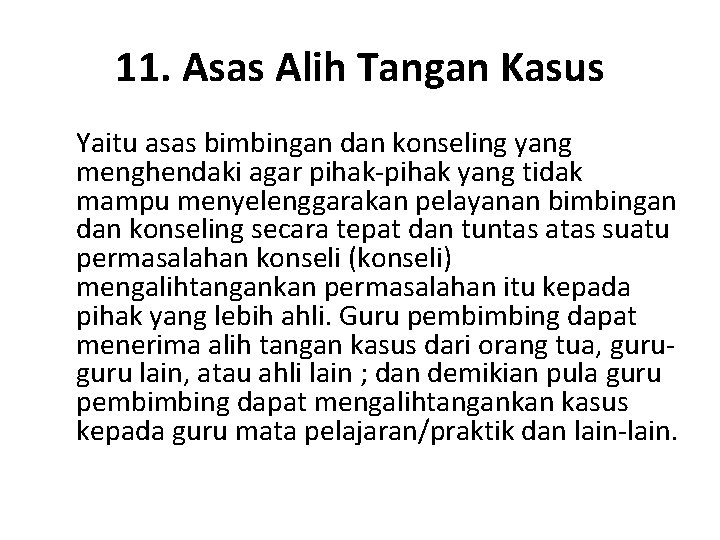 11. Asas Alih Tangan Kasus Yaitu asas bimbingan dan konseling yang menghendaki agar pihak-pihak