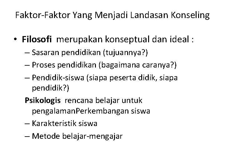 Faktor-Faktor Yang Menjadi Landasan Konseling • Filosofi merupakan konseptual dan ideal : – Sasaran