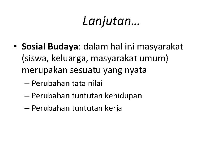 Lanjutan… • Sosial Budaya: dalam hal ini masyarakat (siswa, keluarga, masyarakat umum) merupakan sesuatu