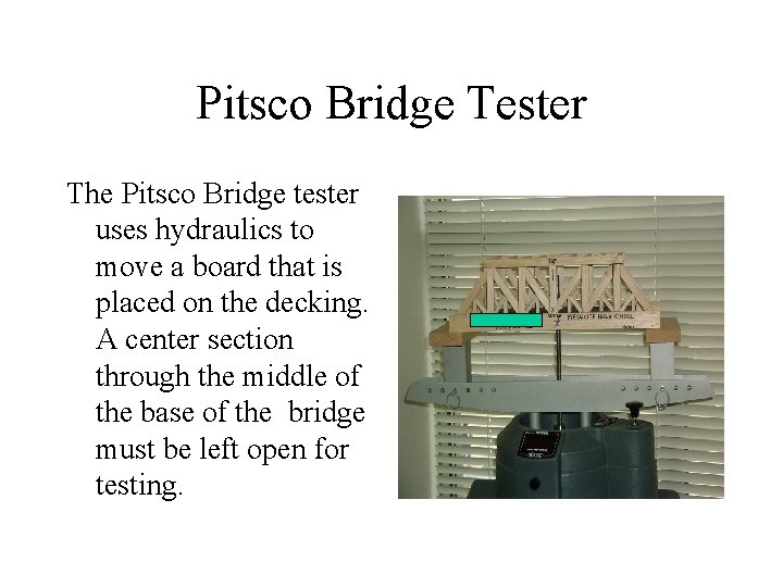 Pitsco Bridge Tester The Pitsco Bridge tester uses hydraulics to move a board that