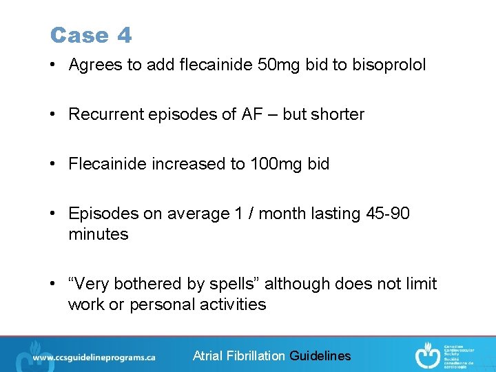 Case 4 • Agrees to add flecainide 50 mg bid to bisoprolol • Recurrent