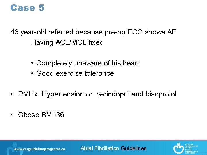 Case 5 46 year-old referred because pre-op ECG shows AF Having ACL/MCL fixed •