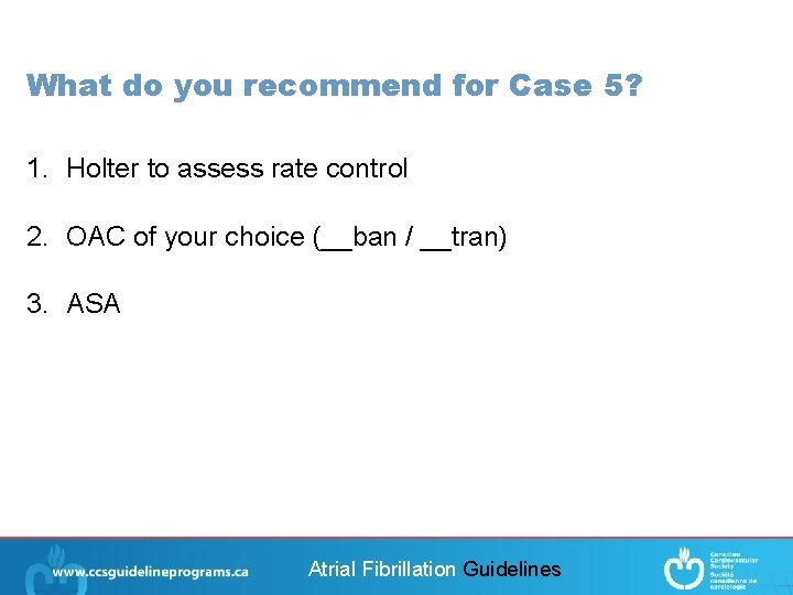 What do you recommend for Case 5? 1. Holter to assess rate control 2.