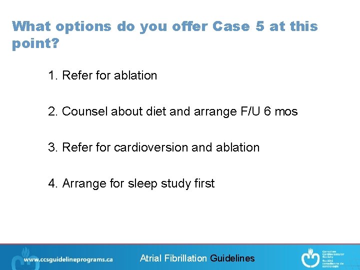 What options do you offer Case 5 at this point? 1. Refer for ablation