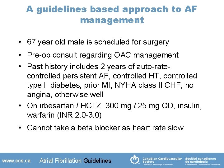 A guidelines based approach to AF management • 67 year old male is scheduled