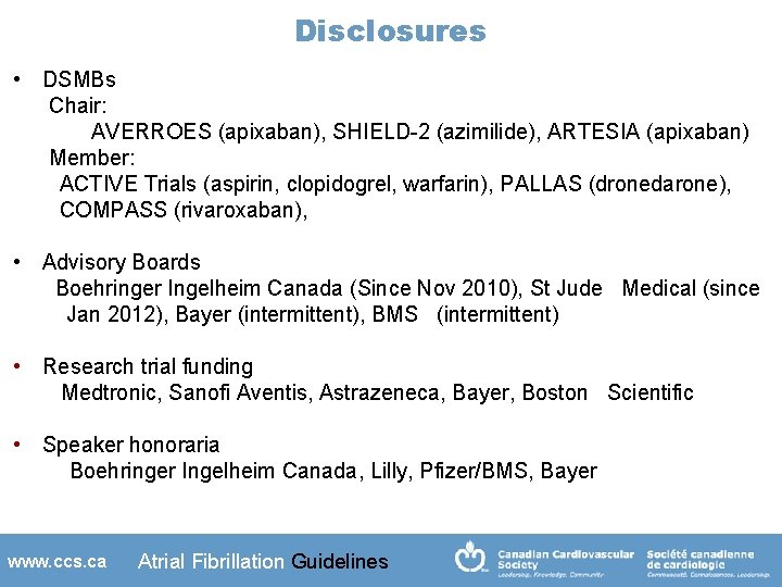 Disclosures • DSMBs Chair: AVERROES (apixaban), SHIELD-2 (azimilide), ARTESIA (apixaban) Member: ACTIVE Trials (aspirin,