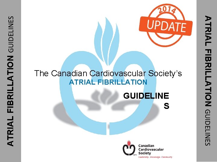 ATRIAL FIBRILLATION GUIDELINES ATRIAL FIBRILLATION GUIDELINES The Canadian Cardiovascular Society’s 
