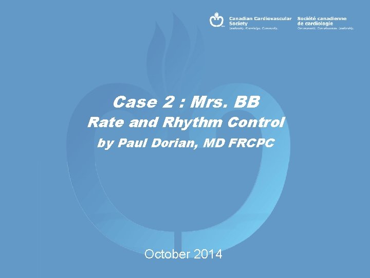 Case 2 : Mrs. BB Rate and Rhythm Control by Paul Dorian, MD FRCPC