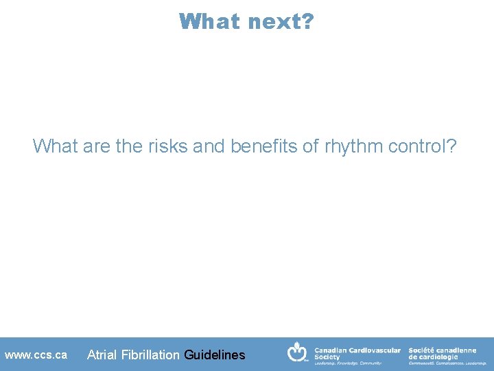 What next? What are the risks and benefits of rhythm control? www. ccs. ca