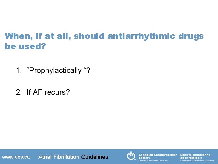When, if at all, should antiarrhythmic drugs be used? 1. “Prophylactically “? 2. If