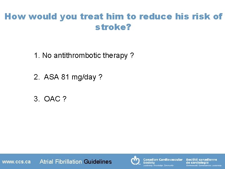 How would you treat him to reduce his risk of stroke? 1. No antithrombotic
