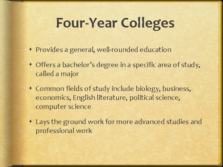 Four-Year Colleges Provides a general, well-rounded education Offers a bachelor’s degree in a specific