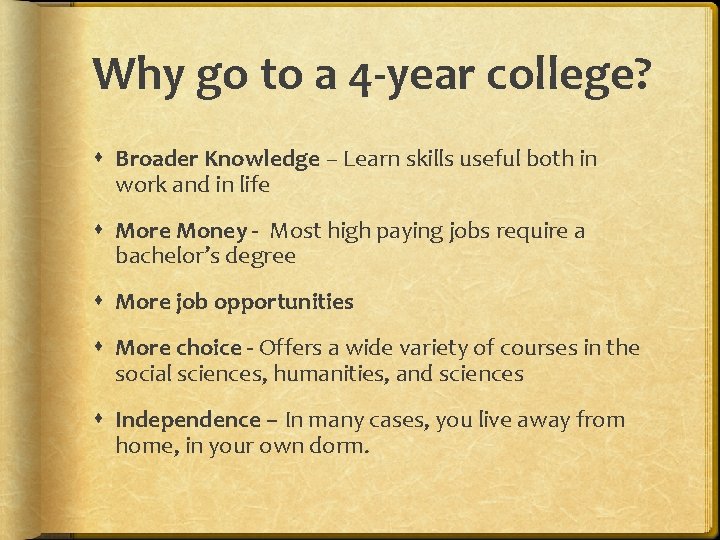 Why go to a 4 -year college? Broader Knowledge – Learn skills useful both