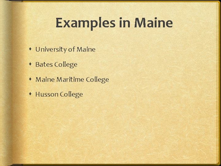 Examples in Maine University of Maine Bates College Maine Maritime College Husson College 