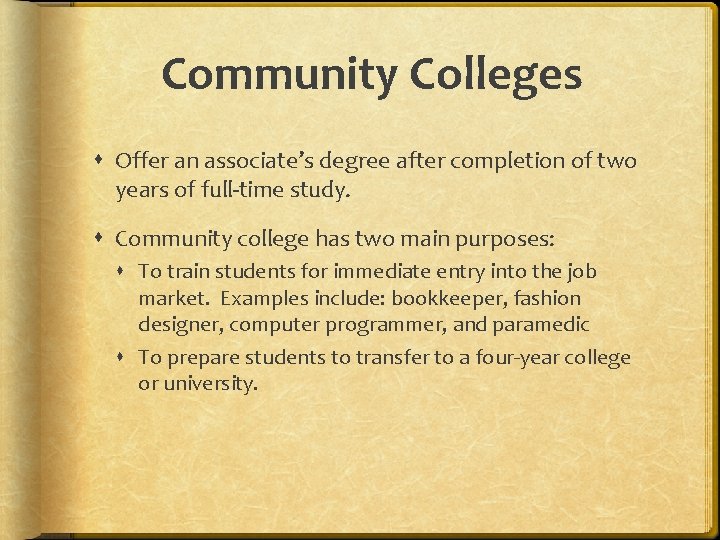 Community Colleges Offer an associate’s degree after completion of two years of full-time study.