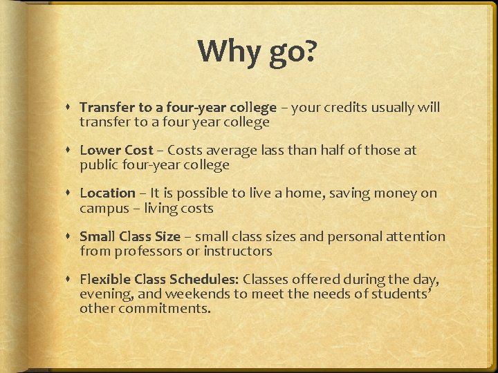 Why go? Transfer to a four-year college – your credits usually will transfer to