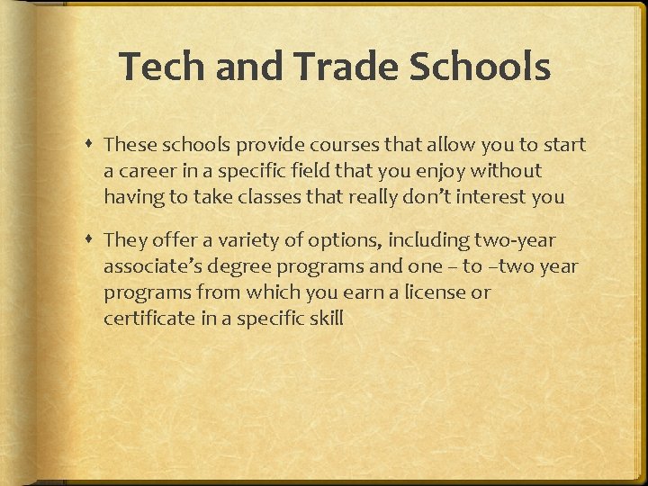 Tech and Trade Schools These schools provide courses that allow you to start a