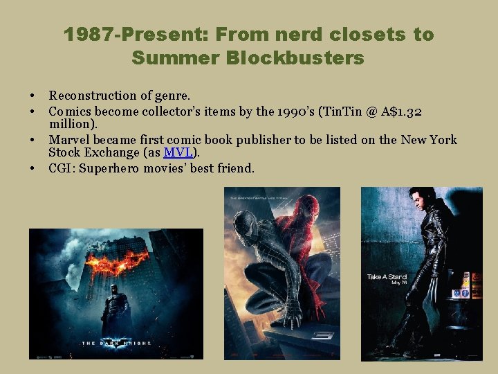 1987 -Present: From nerd closets to Summer Blockbusters • • Reconstruction of genre. Comics