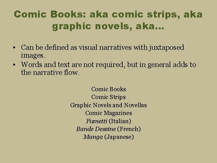 Comic Books: aka comic strips, aka graphic novels, aka… • Can be defined as