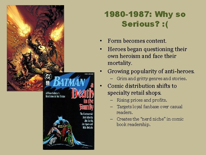 1980 -1987: Why so Serious? : ( • Form becomes content. • Heroes began