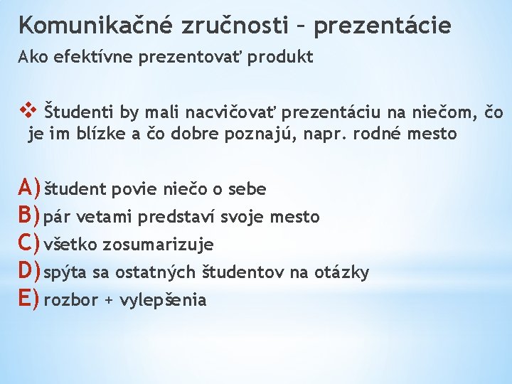 Komunikačné zručnosti – prezentácie Ako efektívne prezentovať produkt v Študenti by mali nacvičovať prezentáciu