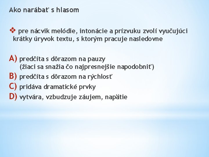 Ako narábať s hlasom v pre nácvik melódie, intonácie a prízvuku zvolí vyučujúci krátky