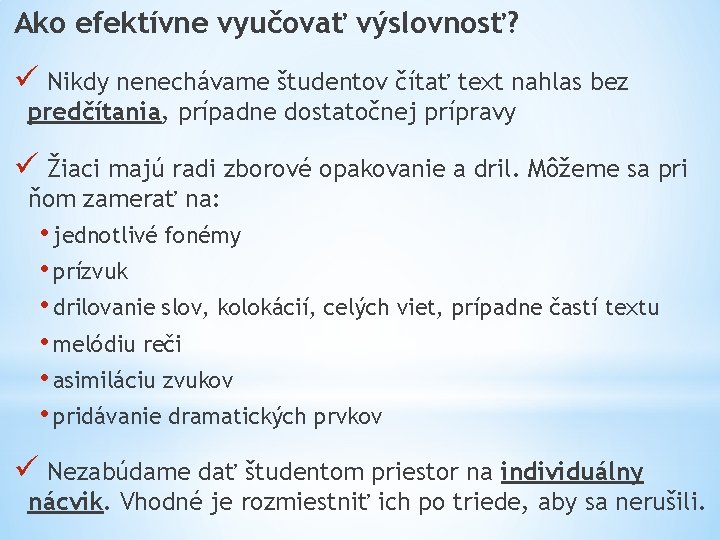 Ako efektívne vyučovať výslovnosť? ü Nikdy nenechávame študentov čítať text nahlas bez predčítania, prípadne