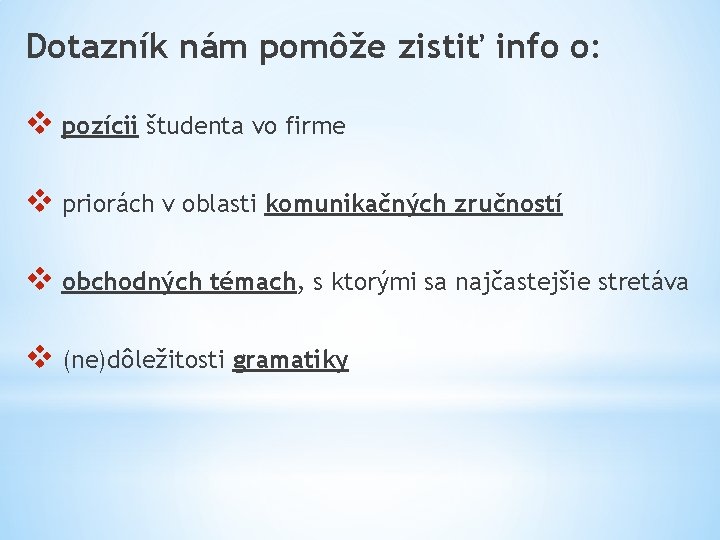 Dotazník nám pomôže zistiť info o: v pozícii študenta vo firme v priorách v