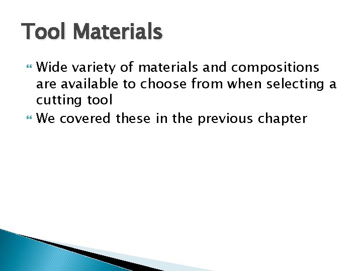 Tool Materials Wide variety of materials and compositions are available to choose from when