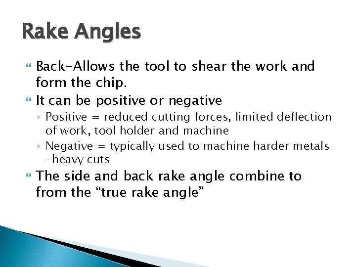 Rake Angles Back-Allows the tool to shear the work and form the chip. It