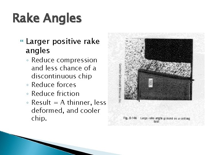 Rake Angles Larger positive rake angles ◦ Reduce compression and less chance of a